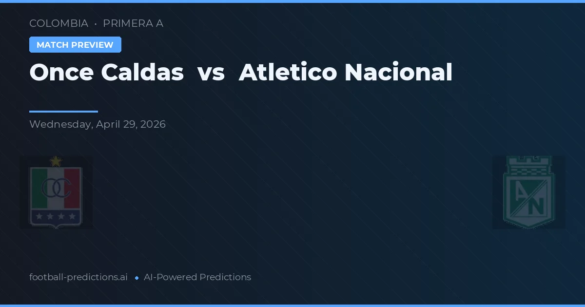 Once Caldas vs Atlético Nacional — typy i zapowiedź meczu
