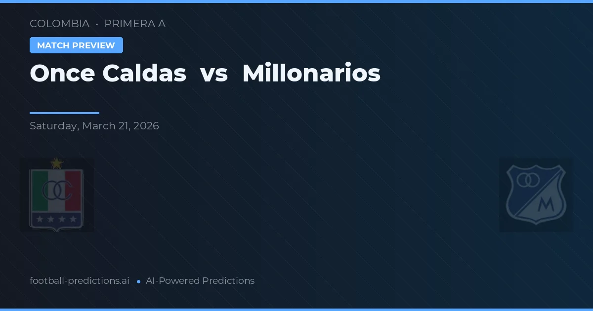 Once Caldas vs Millonarios — typy i zapowiedź meczu