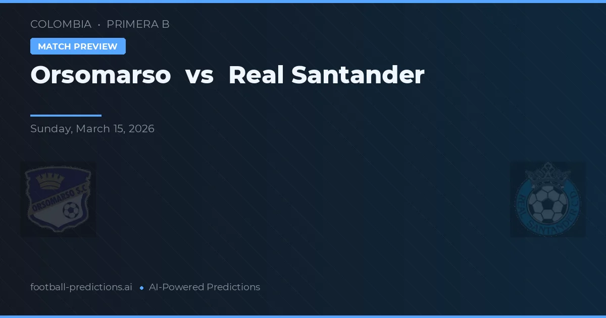 Orsomarso vs Real Santander — typy i zapowiedź meczu