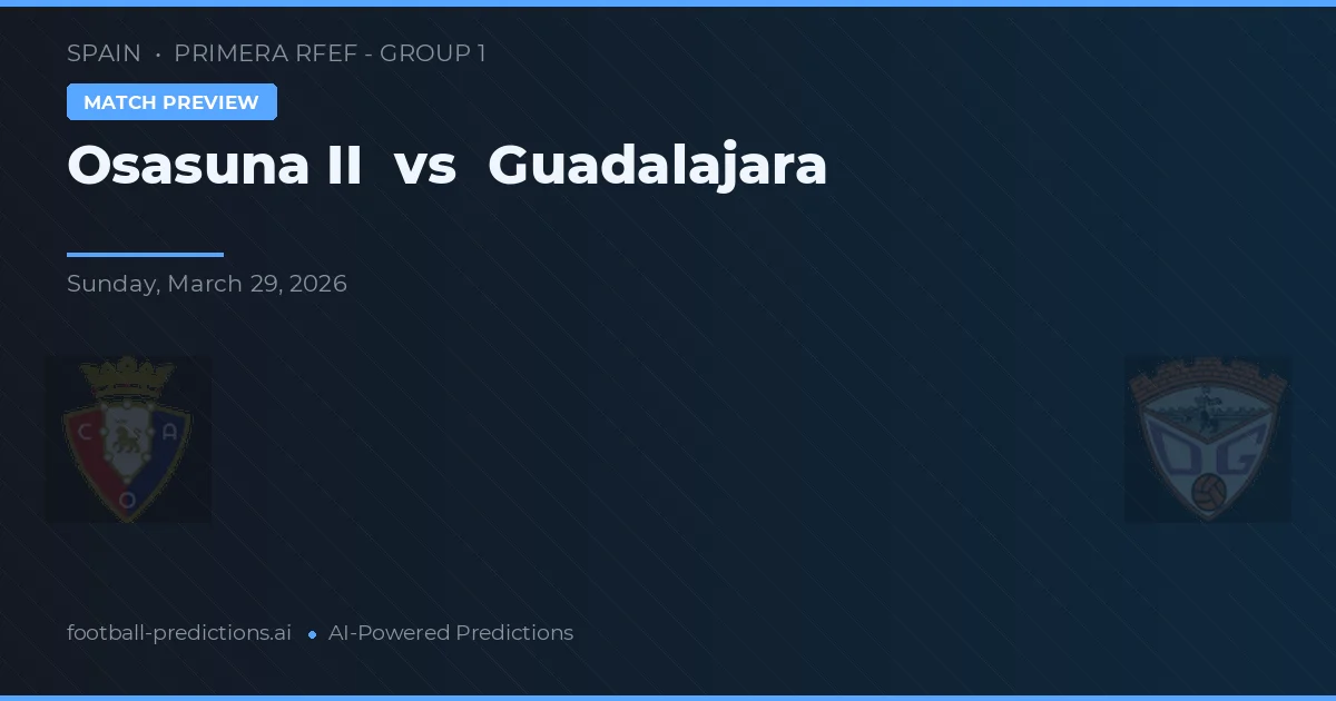 Osasuna B vs Guadalajara — typy i zapowiedź meczu