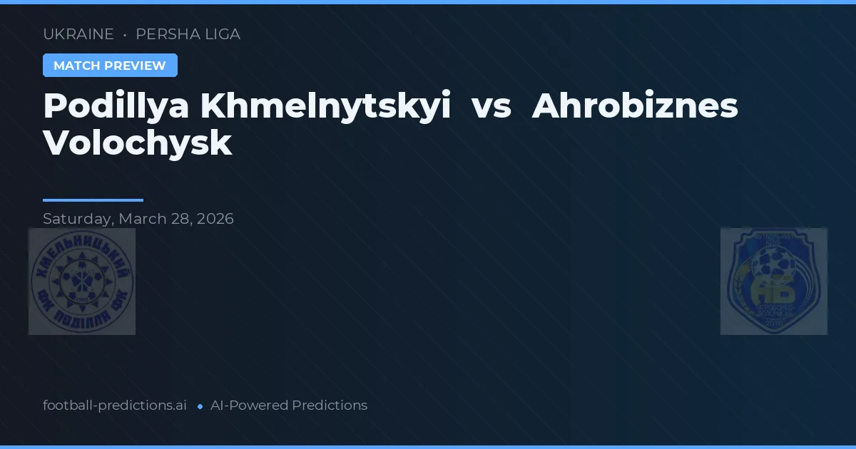 Podillya Khmelnytskyi vs Ahrobiznes Volochysk — typy i zapowiedź meczu