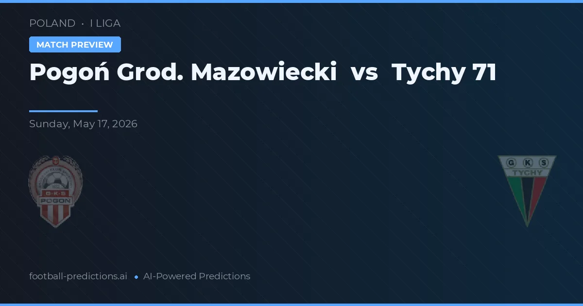 Pogoń Grodzisk Mazowiecki vs Tychy 71 — typy i zapowiedź meczu