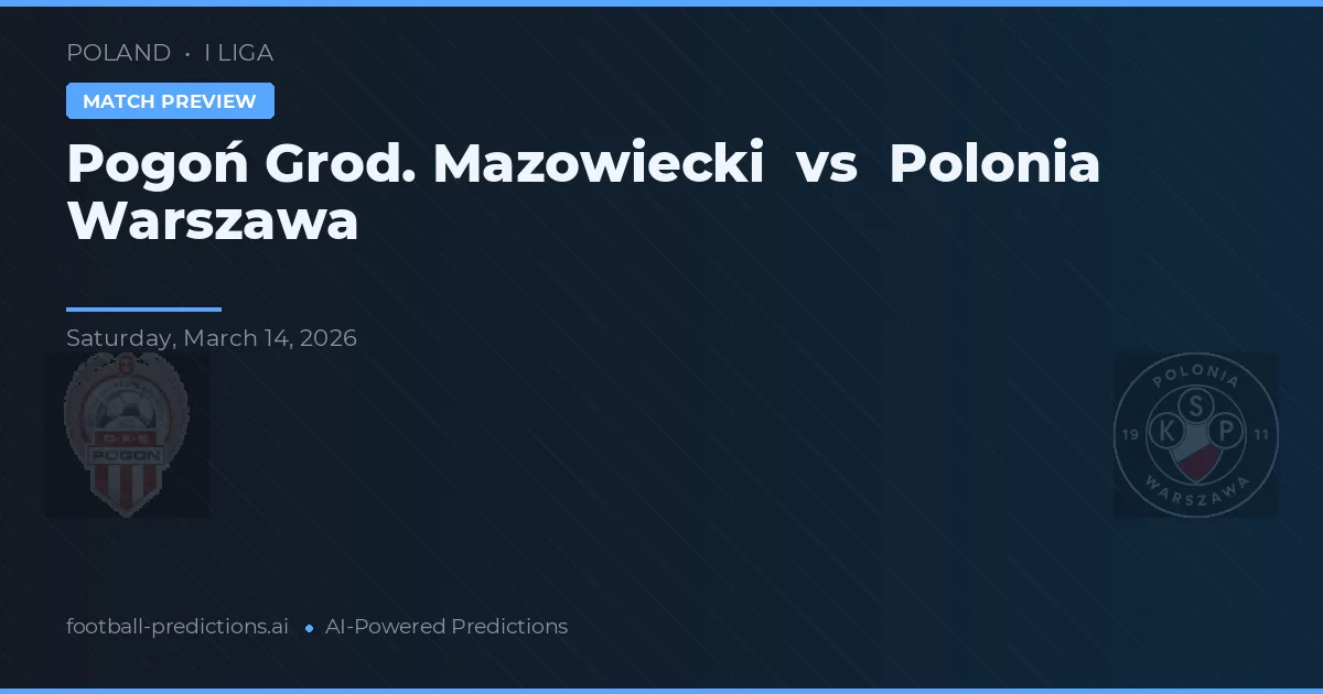 Pogoń Grodzisk Mazowiecki vs Polonia Warszawa — typy i zapowiedź meczu