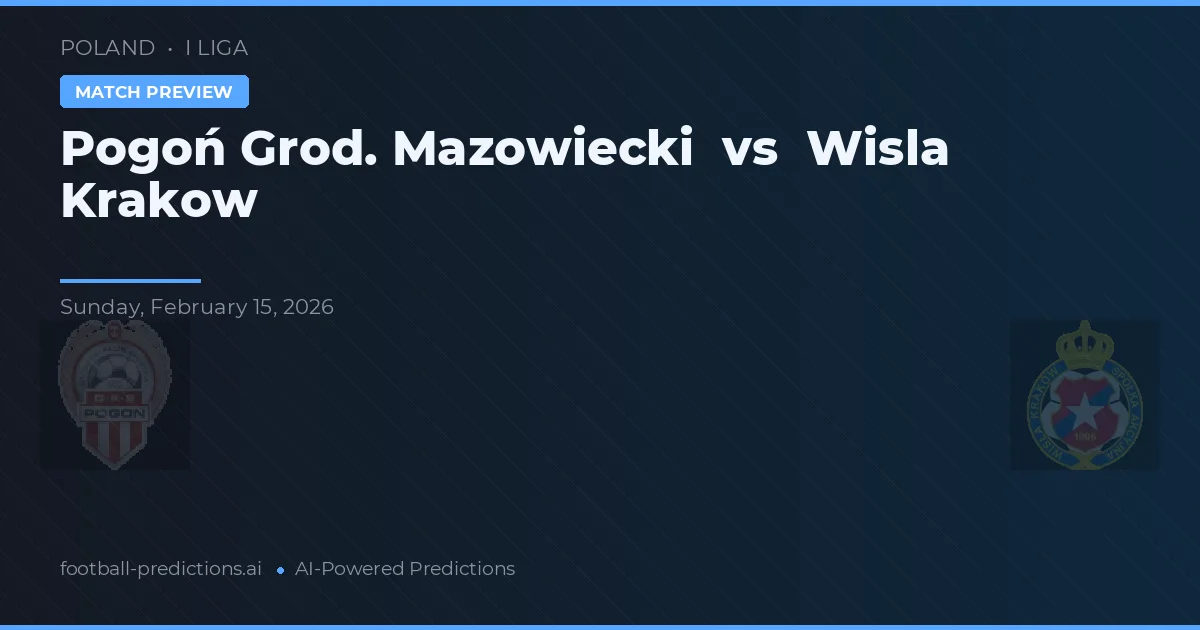 Pogoń Grodzisk Mazowiecki vs Wisła Kraków — typy i zapowiedź meczu