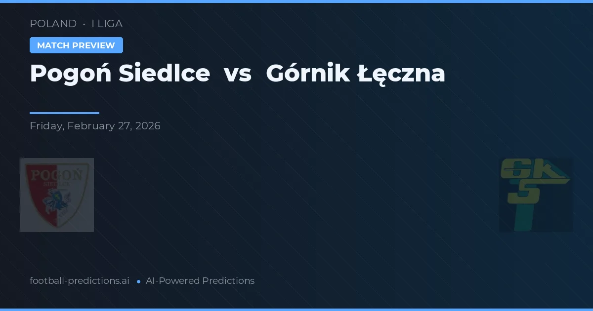 Pogoń Siedlce vs Górnik Łęczna — typy i zapowiedź meczu