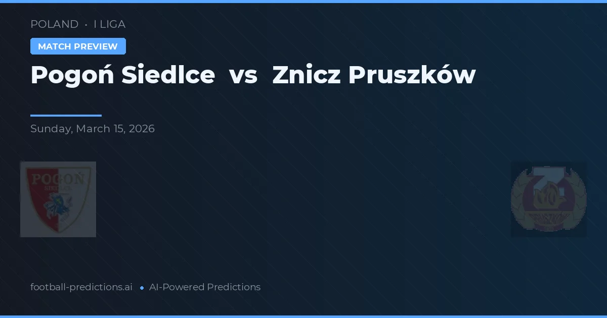 Pogoń Siedlce vs Znicz Pruszków — typy i zapowiedź meczu