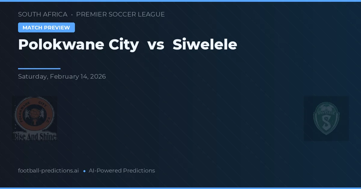 Polokwane City vs Siwelele — typy i zapowiedź meczu