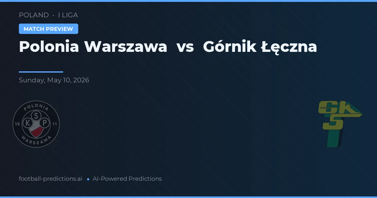 Polonia Warszawa vs Górnik Łęczna — typy i zapowiedź meczu