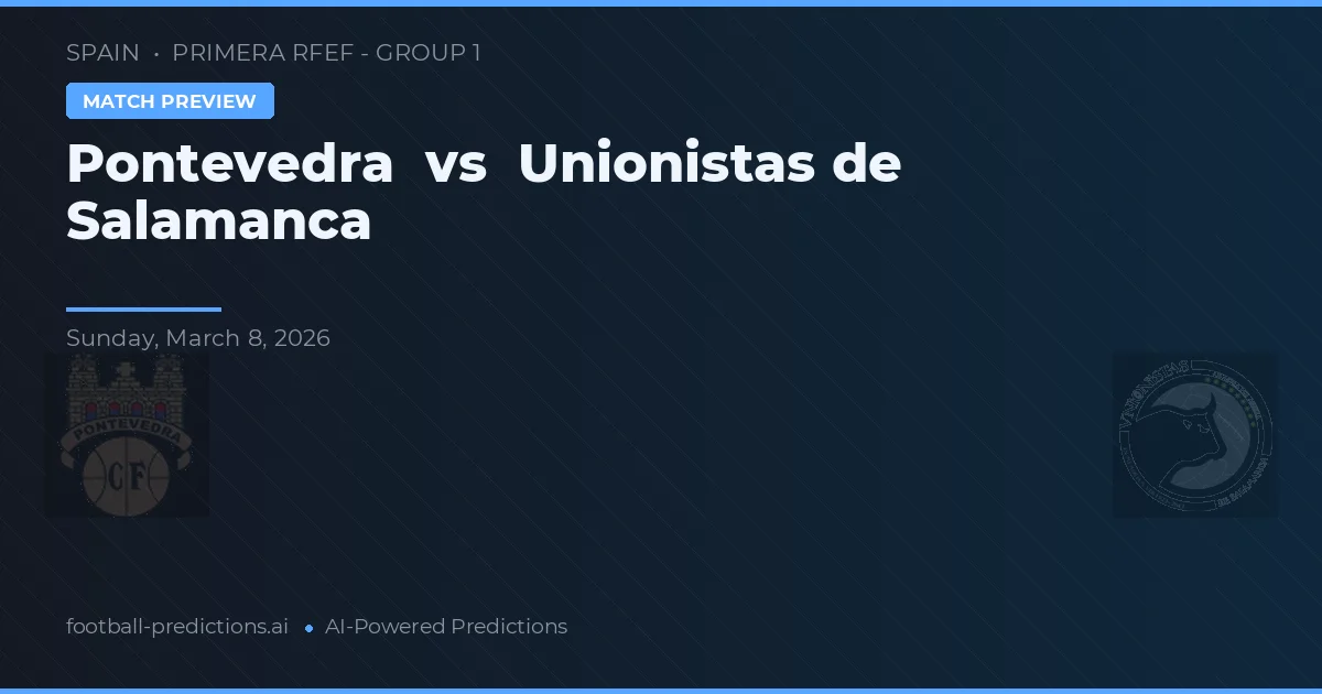 Pontevedra vs Unionistas de Salamanca — typy i zapowiedź meczu