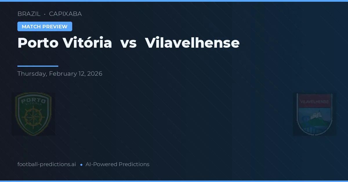Porto Vitória vs Vilavelhense — typy i zapowiedź meczu