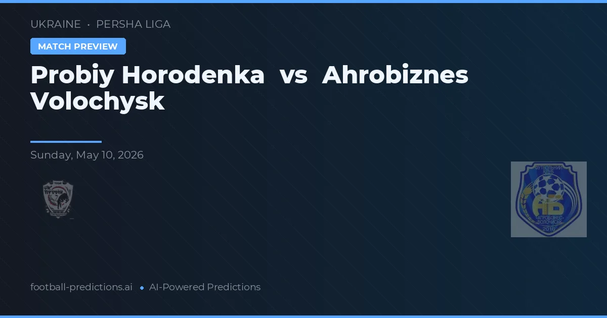 Probiy Horodenka vs Ahrobiznes Volochysk — typy i zapowiedź meczu