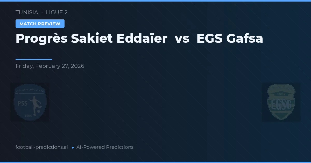 Progrès Sakiet Eddaïer vs EGS Gafsa — typy i zapowiedź meczu