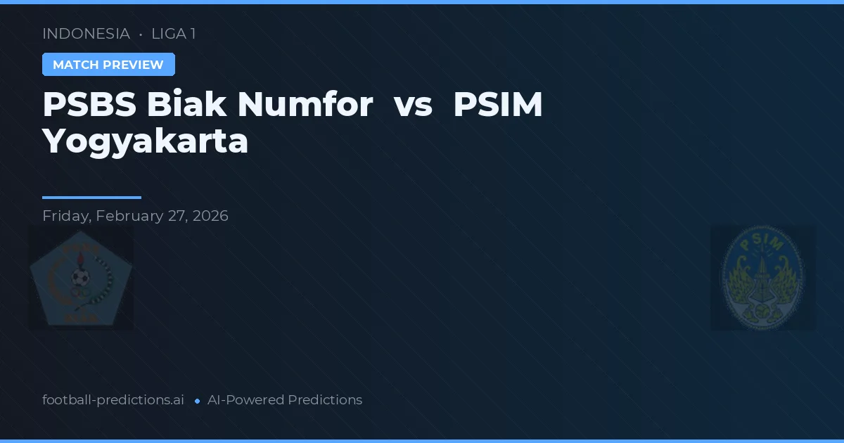 PSBS Biak Numfor vs PSIM Yogyakarta — typy i zapowiedź meczu