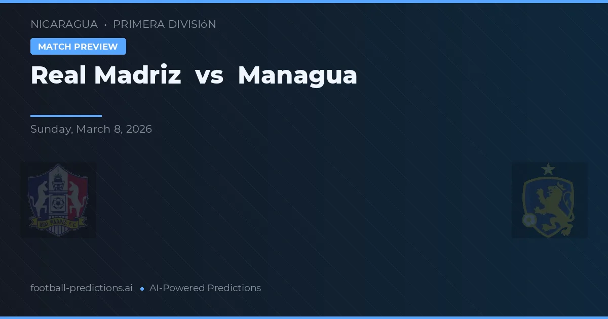 Real Madriz vs Managua — typy i zapowiedź meczu