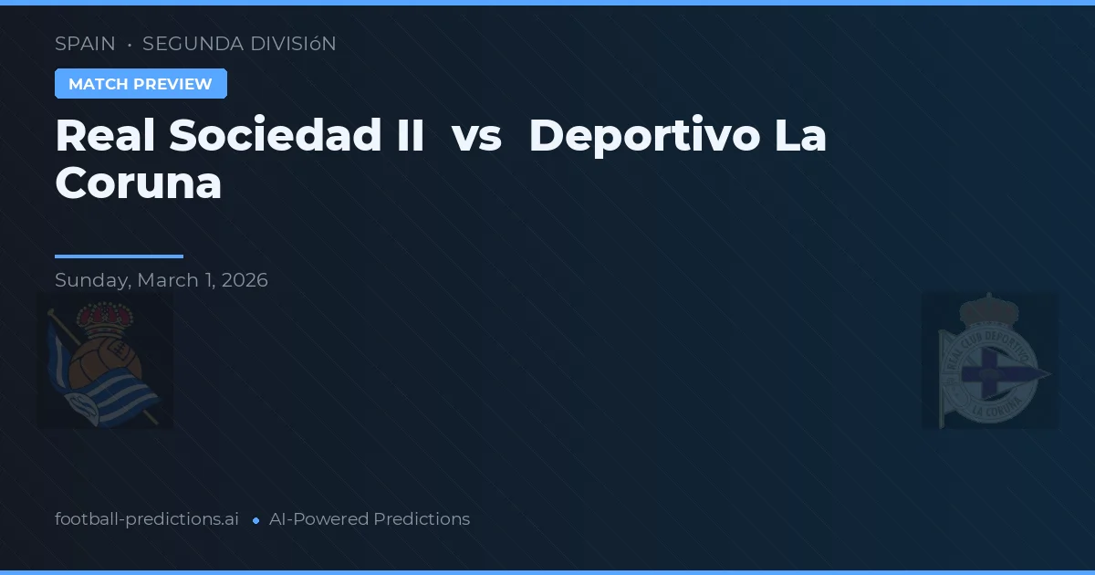 Real Sociedad B vs Deportivo La Coruña — typy i zapowiedź meczu