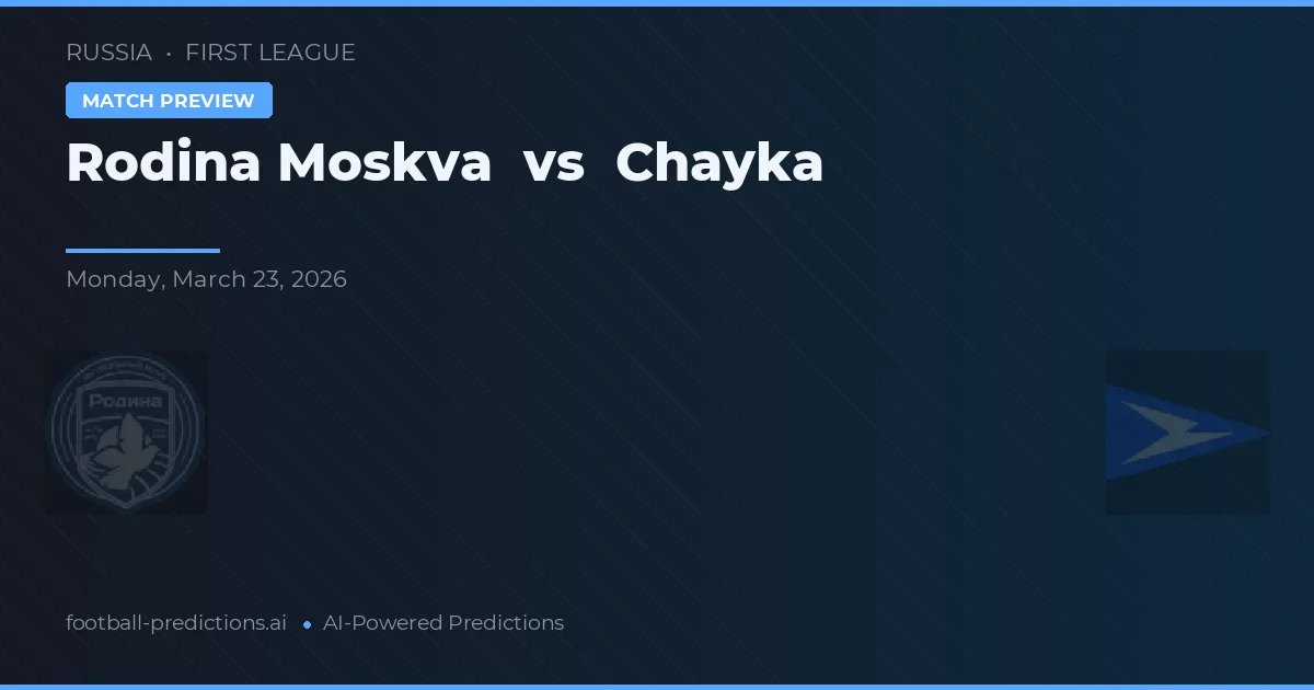 Rodina Moskwa vs Chayka — typy i zapowiedź meczu