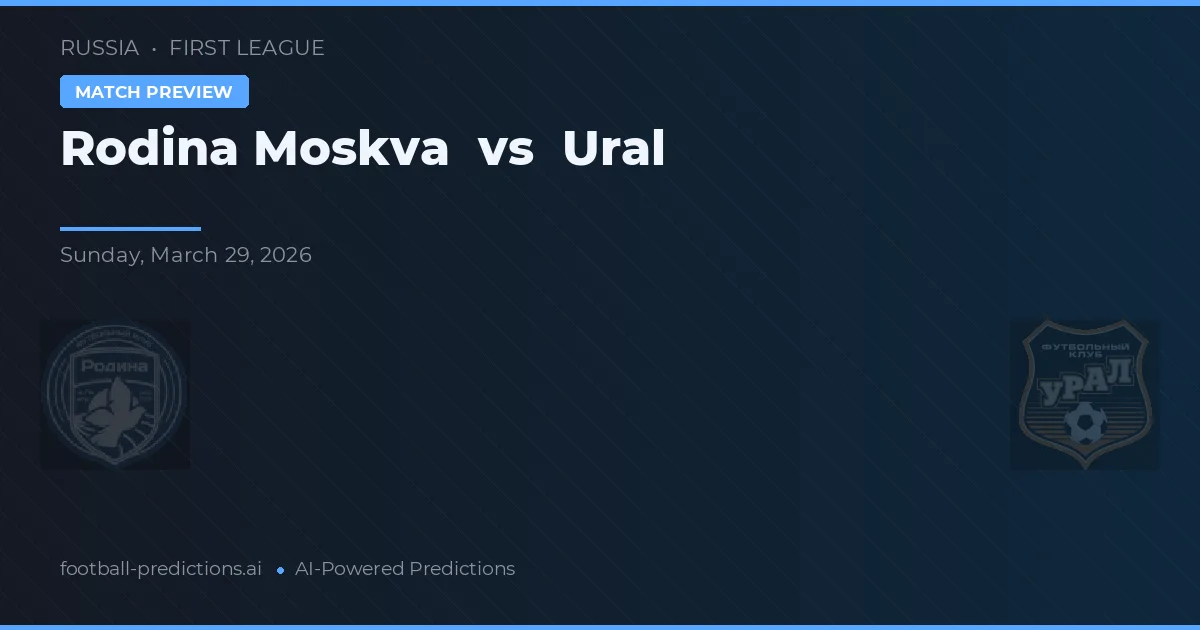 Rodina Moskwa vs Ural — typy i zapowiedź meczu