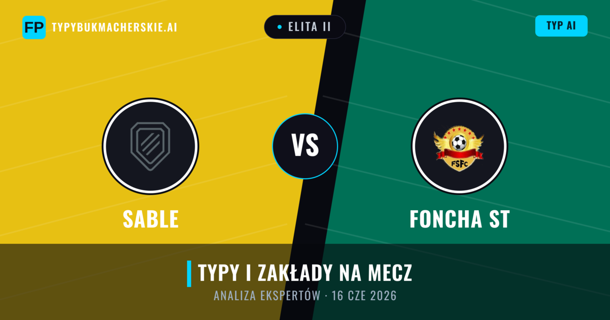 Sable vs Foncha ST — typy i zapowiedź meczu