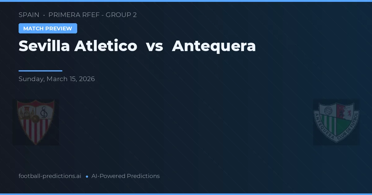 Sevilla Atlético vs Antequera — typy i zapowiedź meczu