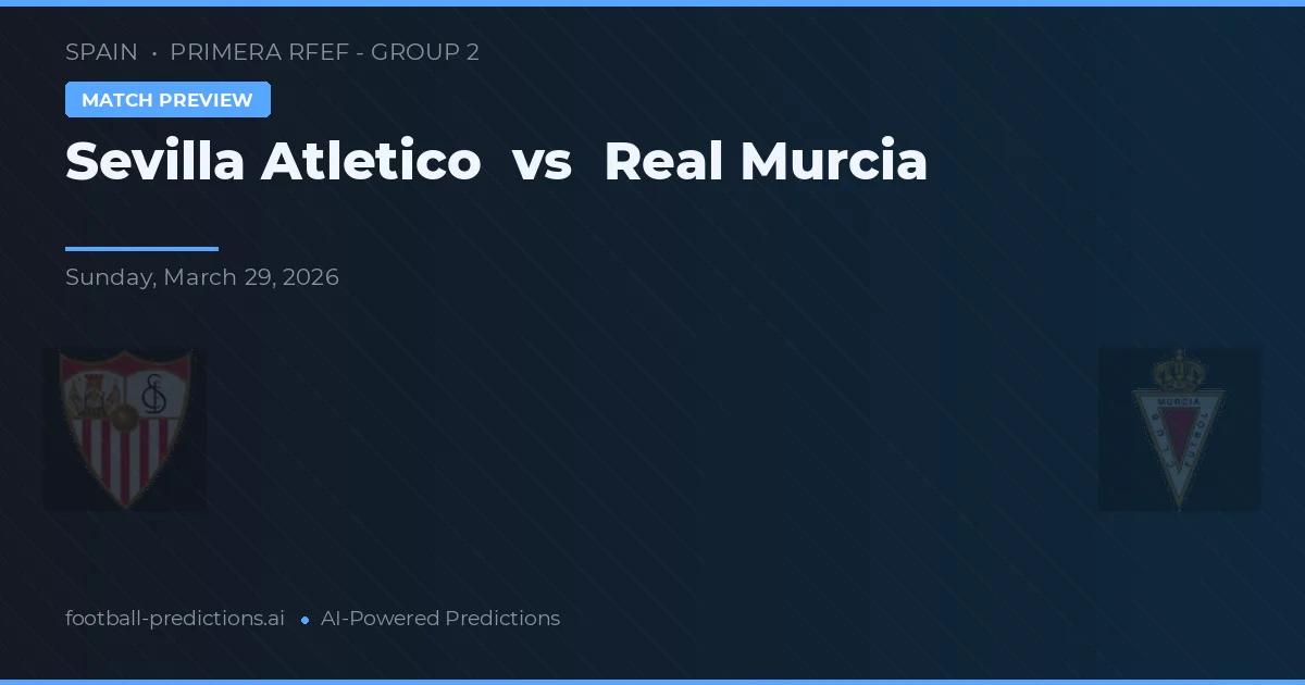 Sevilla Atlético vs Real Murcia — typy i zapowiedź meczu