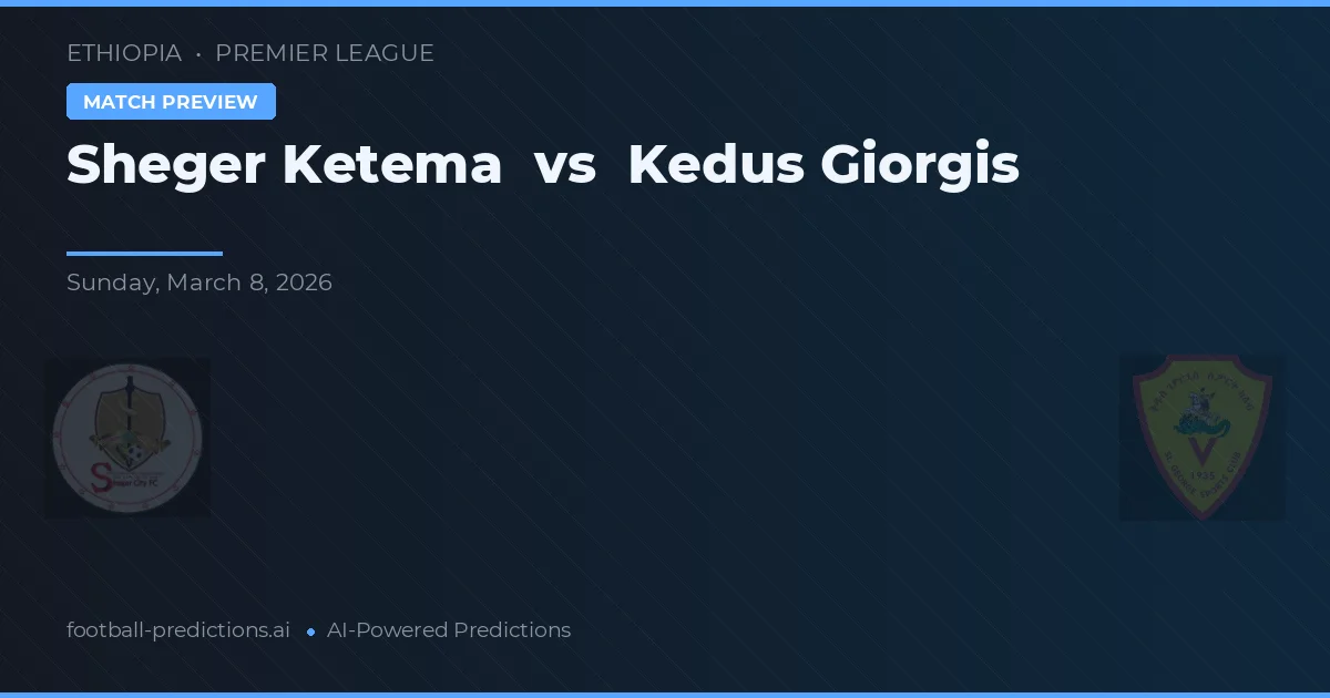 Sheger Ketema vs Kedus Giorgis — typy i zapowiedź meczu
