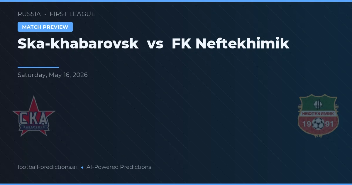 Ska-Khabarovsk vs FK Neftekhimik — typy i zapowiedź meczu