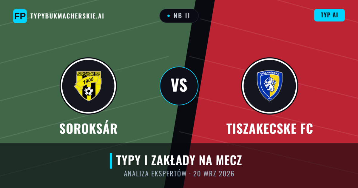 Soroksár vs Tiszakecske FC — typy i zapowiedź meczu