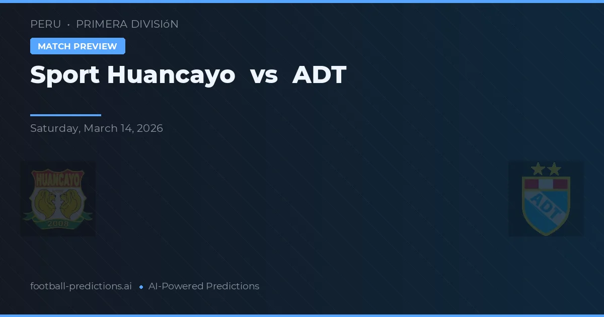 Sport Huancayo vs ADT — typy i zapowiedź meczu