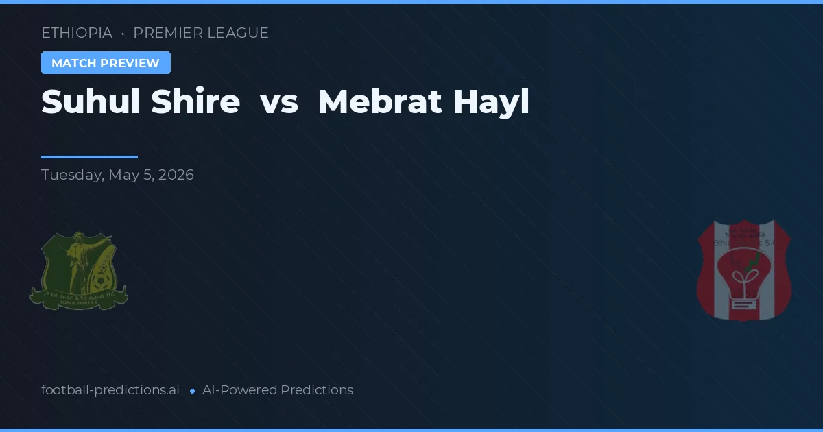Suhul Shire vs Mebrat Hayl — typy i zapowiedź meczu