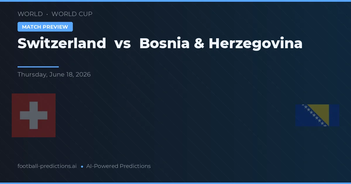 Szwajcaria vs Bośnia i Hercegowina — typy i zapowiedź meczu