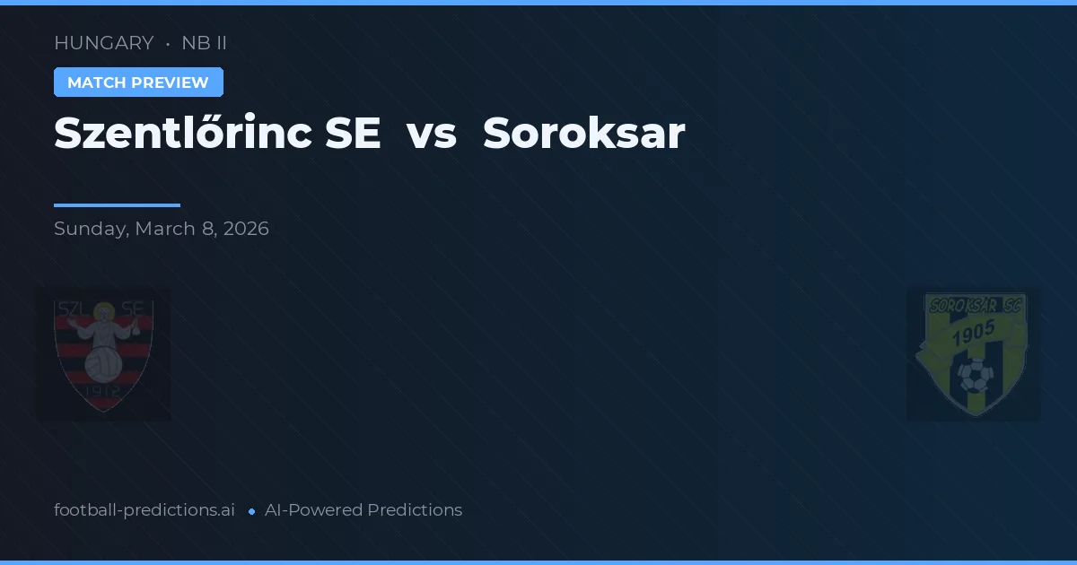 Szentlőrinc SE vs Soroksár — typy i zapowiedź meczu