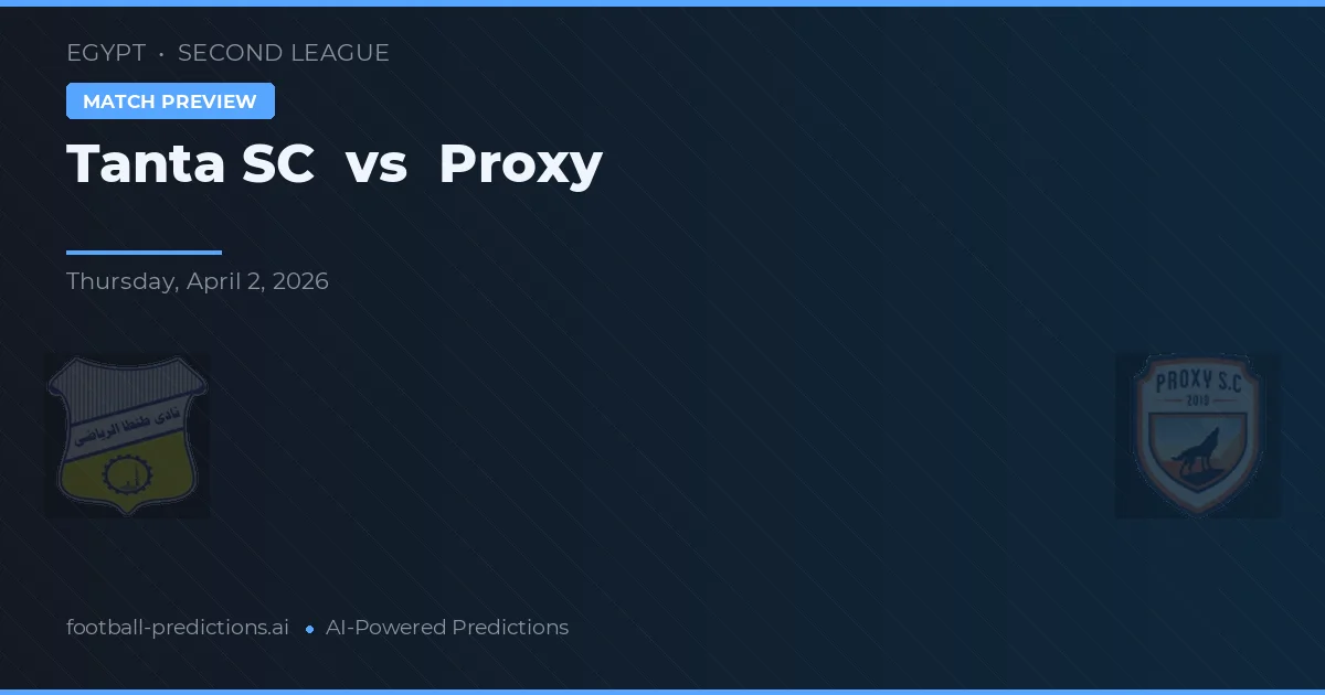Tanta SC vs Proxy — typy i zapowiedź meczu