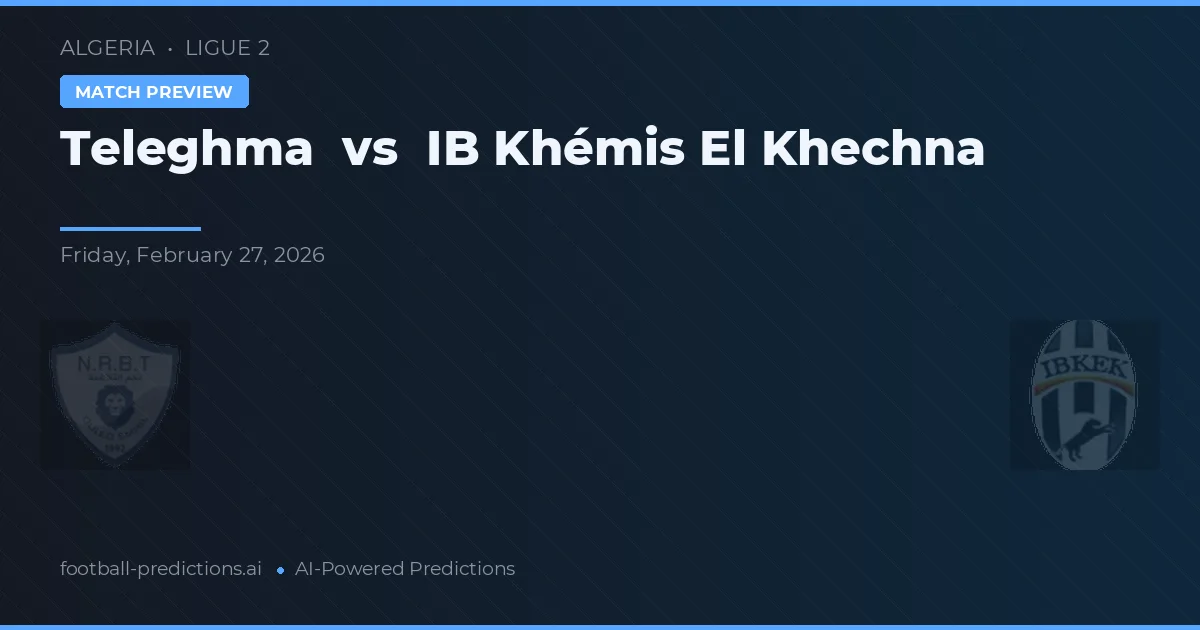 Teleghma vs IB Khémis El Khechna — typy i zapowiedź meczu