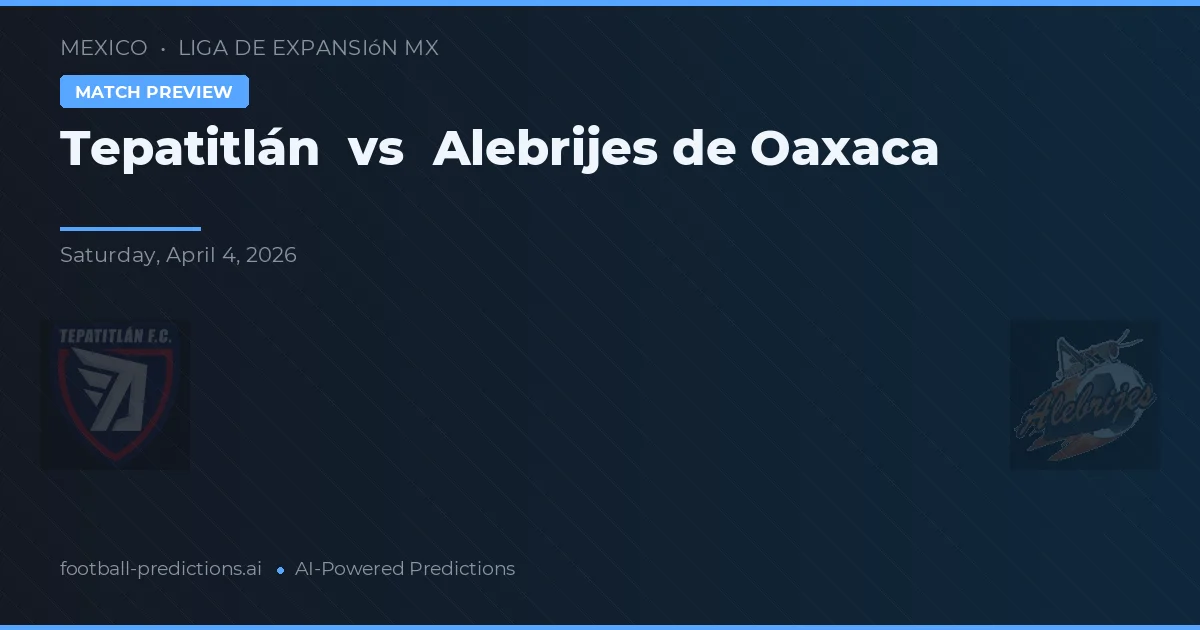 Tepatitlán vs Alebrijes Oaxaca — typy i zapowiedź meczu