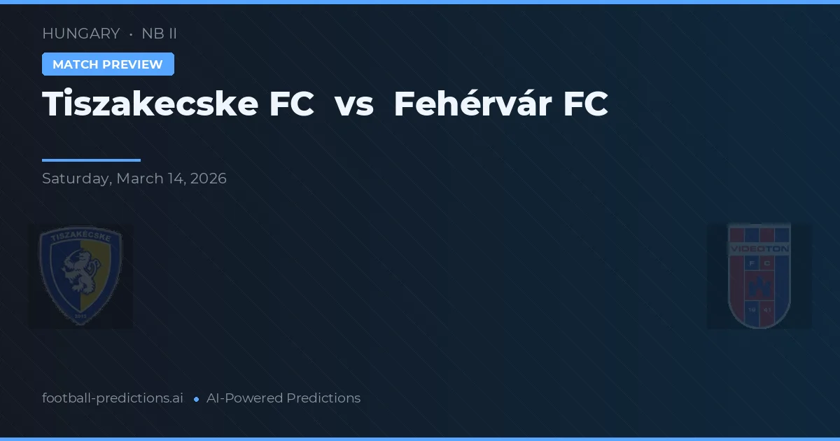 Tiszakecske FC vs Fehérvár FC — typy i zapowiedź meczu