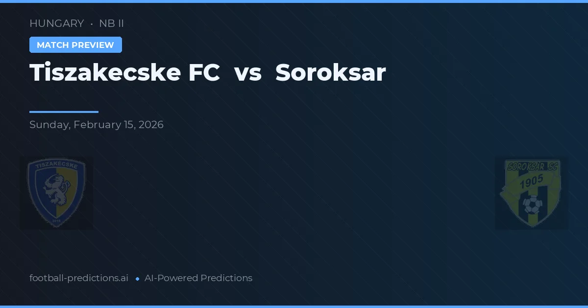 Tiszakecske FC vs Soroksár — typy i zapowiedź meczu