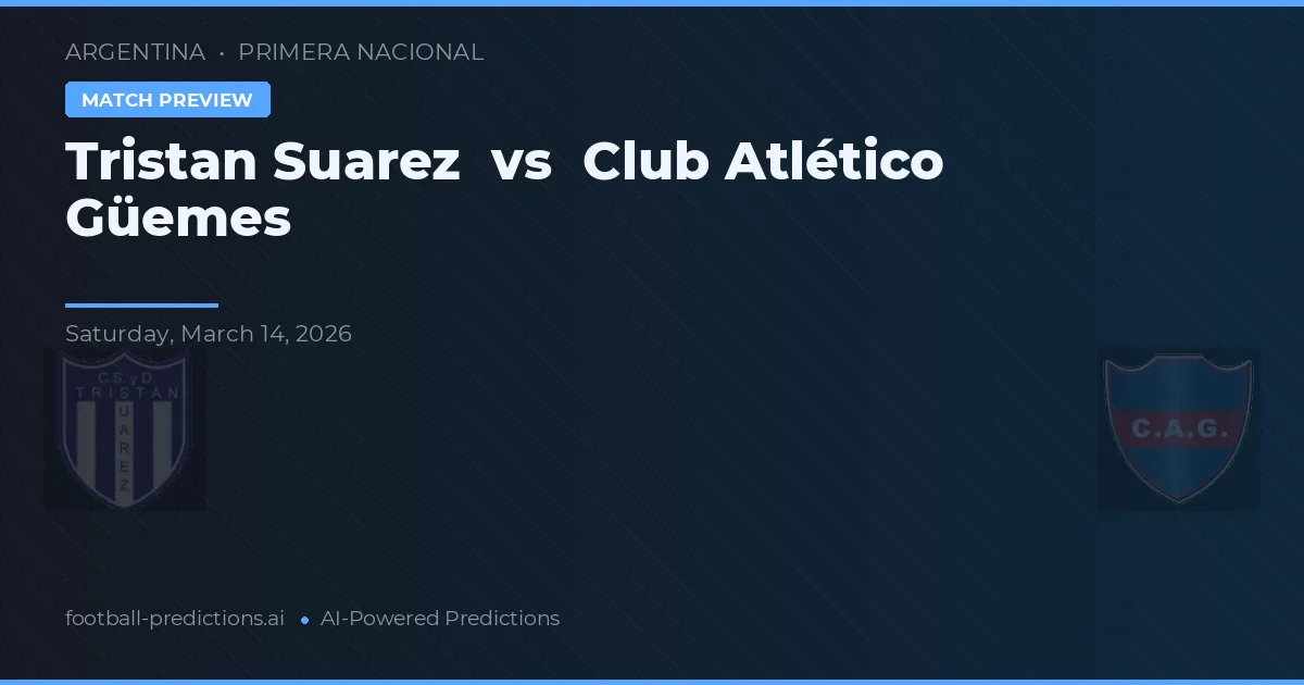 Tristán Suárez vs Club Atlético Güemes — typy i zapowiedź meczu