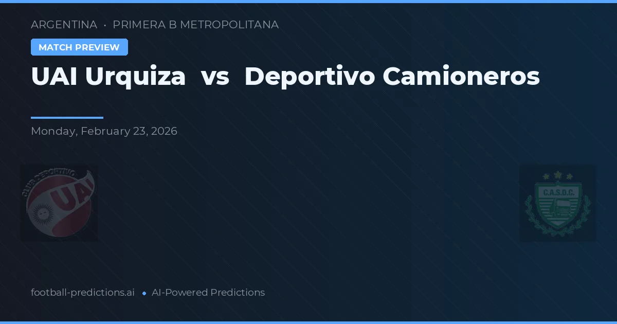UAI Urquiza vs Deportivo Camioneros — typy i zapowiedź meczu