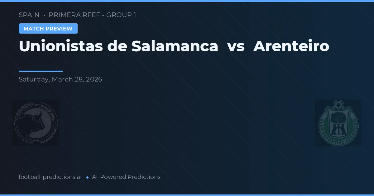 Unionistas de Salamanca vs Arenteiro — typy i zapowiedź meczu