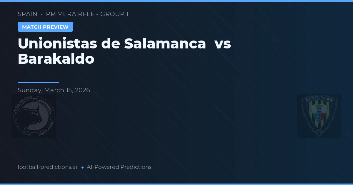 Unionistas de Salamanca vs Barakaldo — typy i zapowiedź meczu