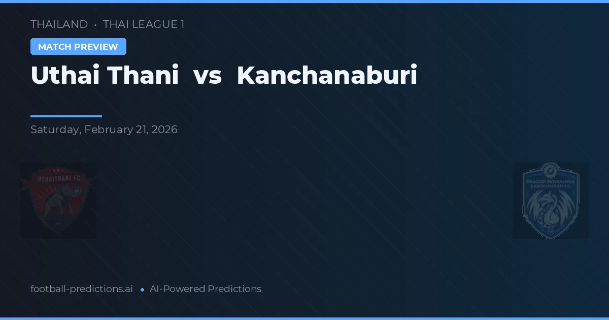 Uthai Thani vs Kanchanaburi — typy i zapowiedź meczu