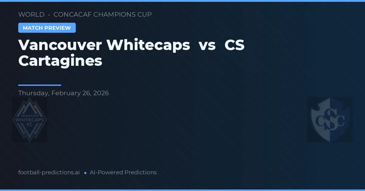 Vancouver Whitecaps vs CS Cartagines — typy i zapowiedź meczu