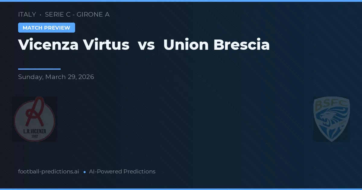 Vicenza Virtus vs Union Brescia — typy i zapowiedź meczu