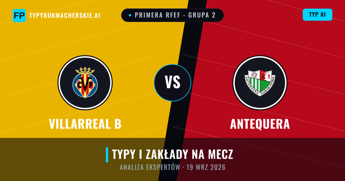 Villarreal B vs Antequera — typy i zapowiedź meczu