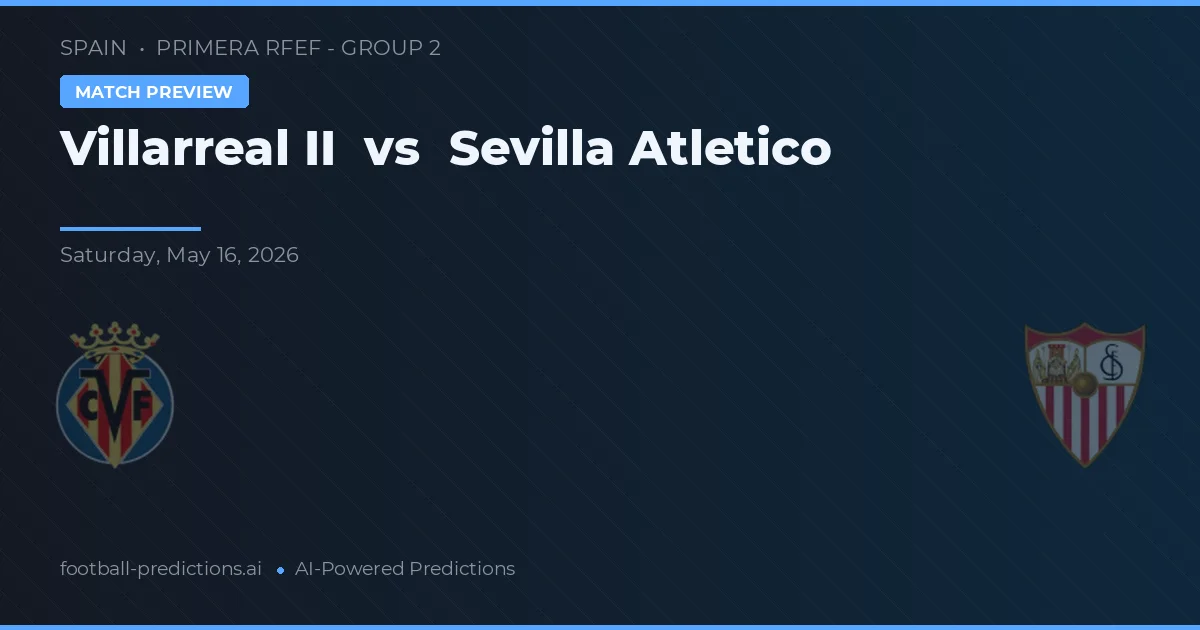 Villarreal B vs Sevilla Atlético — typy i zapowiedź meczu
