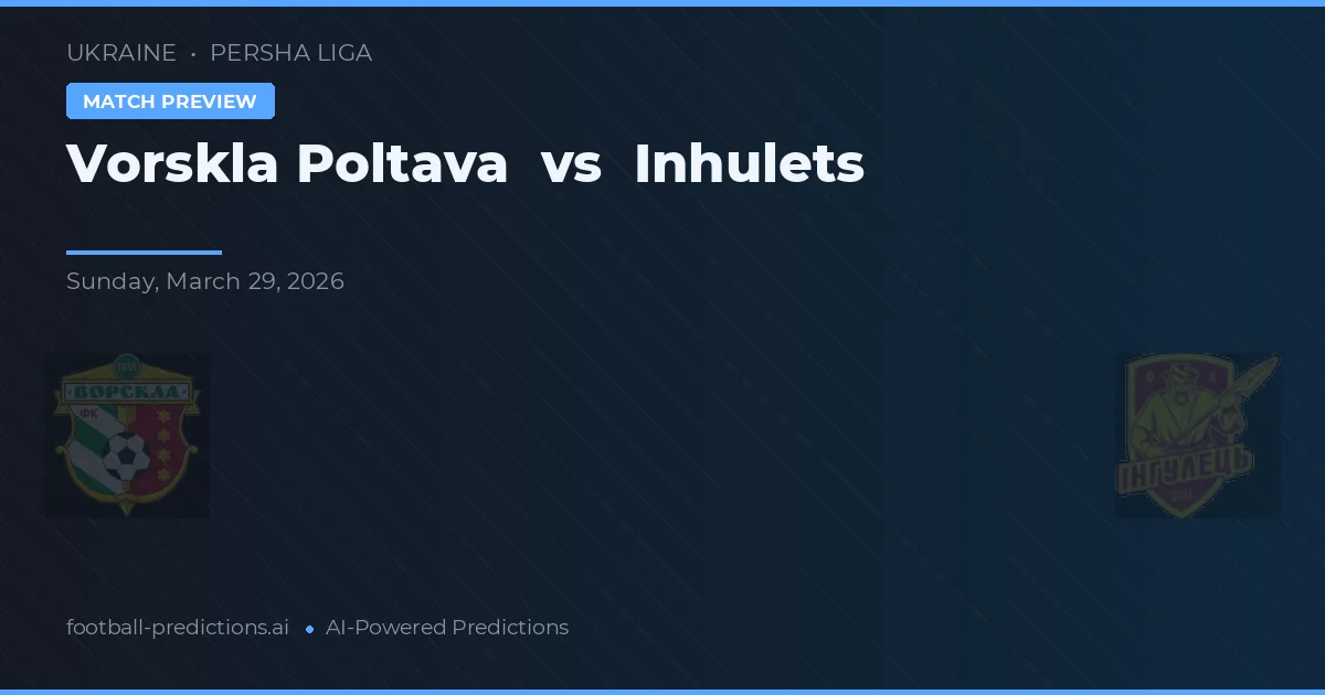 Vorskla Poltava vs Inhulets — typy i zapowiedź meczu
