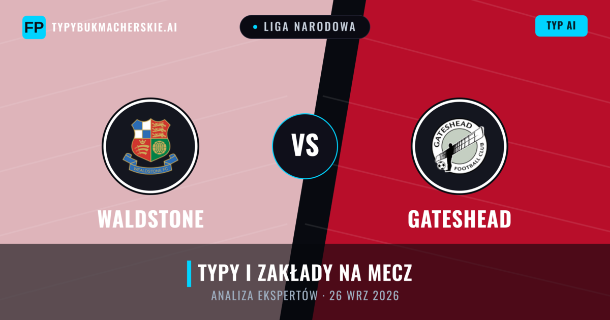 Waldstone vs Gateshead — typy i zapowiedź meczu