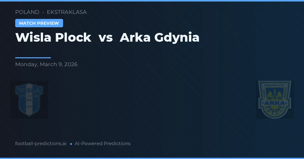 Wisła Płock vs Arka Gdynia — typy i zapowiedź meczu