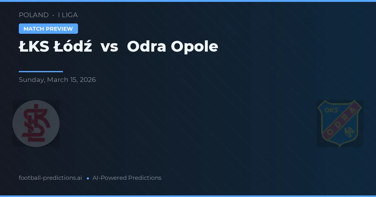 ŁKS Łódź vs Odra Opole — typy i zapowiedź meczu