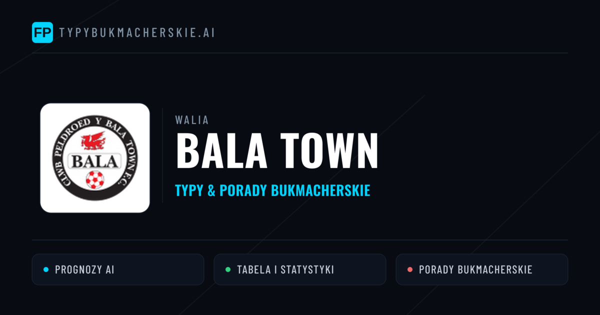 Bala Town Typy i statystyki